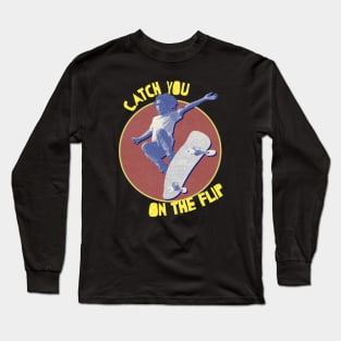 Catch you on the flip 90's skateboarding vintage Long Sleeve T-Shirt